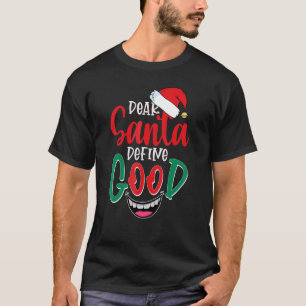 Dear Santa Define Good T-Shirt