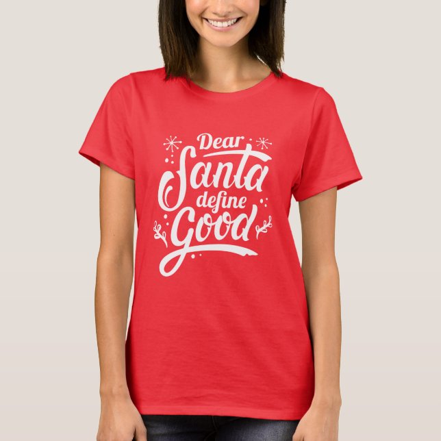Dear Santa Define Good T-Shirt (Front)