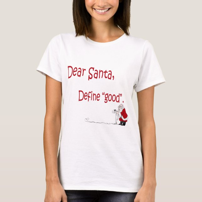 Dear Santa... define good? T-Shirt (Front)