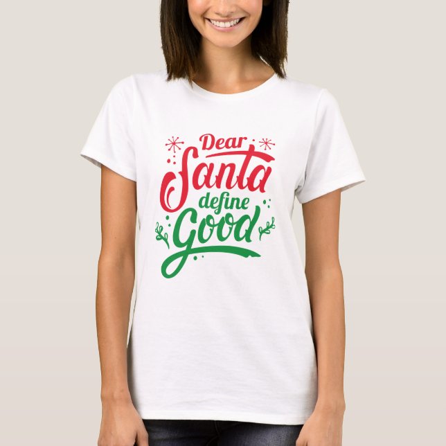 Dear Santa Define Good T-Shirt (Front)
