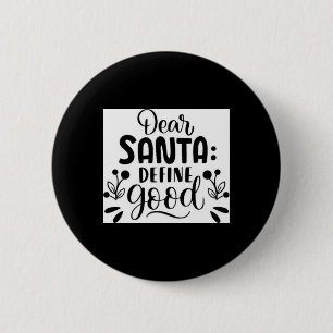 Dear Santa Define Good T Shirt  6 Cm Round Badge