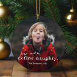 Dear Santa Define Naughty 2 Photo Funny Christmas Ceramic Tree Decoration<br><div class="desc">A funny 2 photo Christmas Ornament with simple typography dear santa,  define naughty greeting on the front. The back has a second photo. Click edit to customize this design.</div>