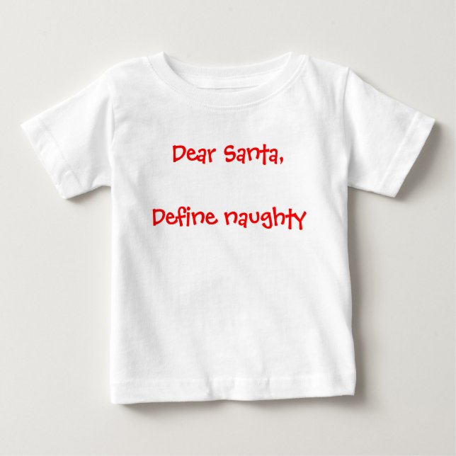 Dear Santa - Define Naughty Baby T-Shirt (Front)