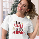 Dear Santa Define Naughty Fun Christmas T-Shirt<br><div class="desc">Dear Santa Define Naughty Fun Christmas.  Festive humour quote in an artsy script with a touch of faux glitter.</div>