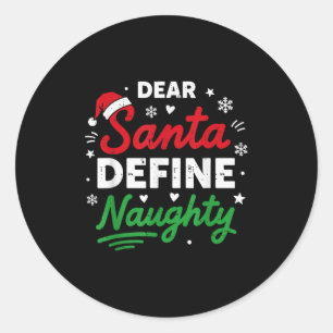 Dear Santa Define Naughty Funny Christmas For Men Classic Round Sticker
