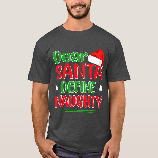 Dear Santa Define Naughty  Funny Christmas T-Shirt (Front)