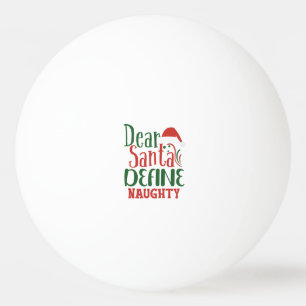 Dear Santa Define Naughty Ping Pong Ball