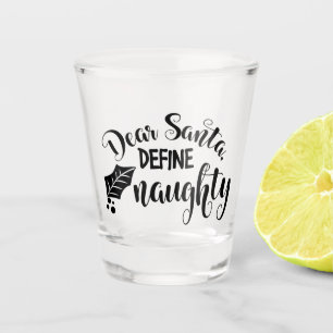 Dear Santa Define Naughty Shot Glass