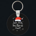 Dear Santa Does Nice-ish Count Funny Christmas Jok Key Ring<br><div class="desc">Dear Santa Does Nice-ish Count Funny Christmas Joke Gift</div>