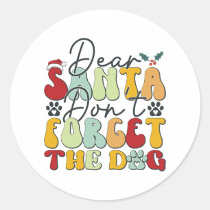 Dear Santa Don't Forget the Dog-01 Classic Round Sticker