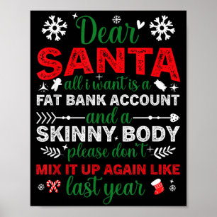 Dear Santa Fat Bank Account Skinny Body Funny Chri Poster