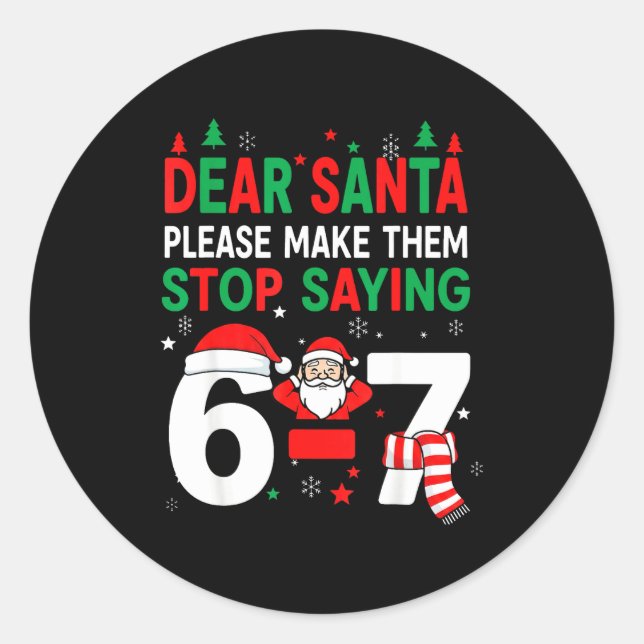 Dear Santa, Funny 67 Six Seven Christmas 6-7 Men W Classic Round Sticker (Front)