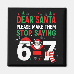 Dear Santa, Funny 67 Six Seven Christmas 6-7 Men W Magnet