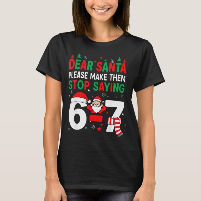 Dear Santa, Funny 67 Six Seven Christmas 6-7 Men W T-Shirt (Front)