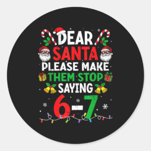 Dear Santa Funny Christmas Shirts Stop Saying Six  Classic Round Sticker