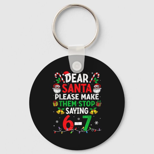 Dear Santa Funny Christmas Shirts Stop Saying Six  Key Ring (Front)