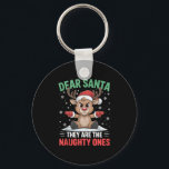 Dear Santa Funny Naughty Ones Reindeer Christmas H Key Ring<br><div class="desc">Dear Santa Funny Naughty Ones Reindeer Christmas Holiday Tank Top</div>