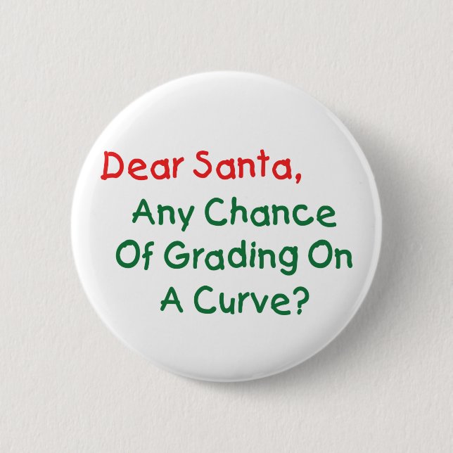 Dear Santa Grade On A Curve? Xmas Letter To Santa 6 Cm Round Badge (Front)