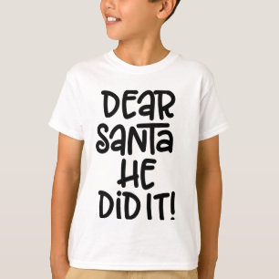 Dear Santa, He Did It T-Shirt