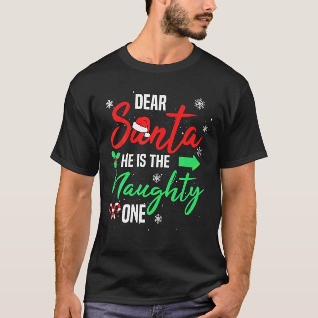 Dear Santa He Is The Naughty One Christmas Family  T-Shirt (Front)
