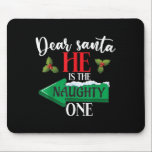 Dear Santa He Is The Naughty One Couple Christmas  Mouse Pad<br><div class="desc">Dear Santa He Is The Naughty One Couple Christmas Women</div>