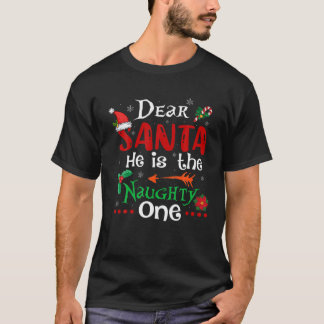 Dear Santa He Is The Naughty One Matching Christma T-Shirt