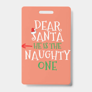 Dear Santa He Is The Naughty One Matching Gift ID Badge