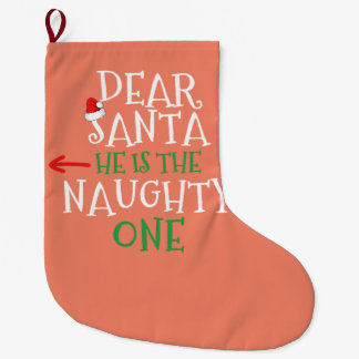 Dear Santa He Is The Naughty One Matching Gift Large Christmas Stocking