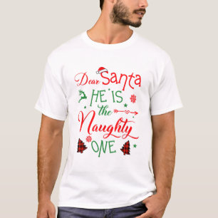 dear Santa he is the naughty one's family Christma T-Shirt