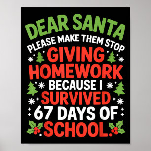 Dear Santa Homework I Survived 67 Days Of School C Poster