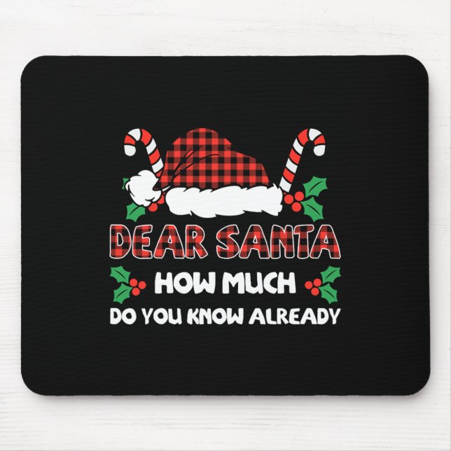 Dear Santa How Much Do You Know Already Christmas  Mouse Pad (Front)