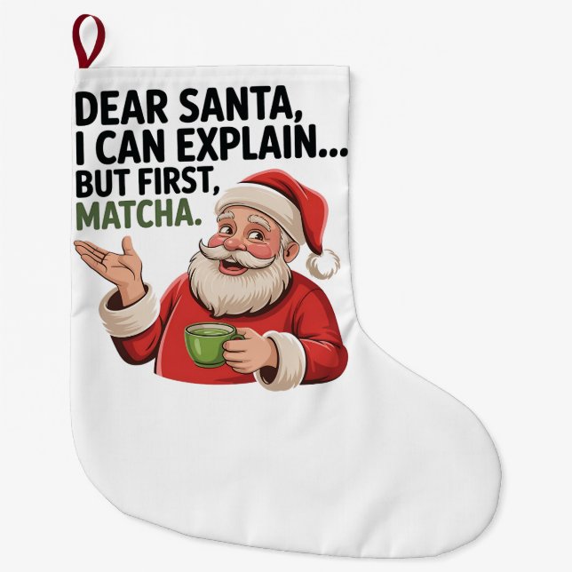 Dear Santa I Can Explain But First Matcha Xmas  Large Christmas Stocking (Front)