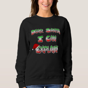 Dear Santa, I can Explain Christmas Humour Sweatshirt