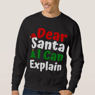 Dear Santa I Can Explain Christmas Sweatshirt