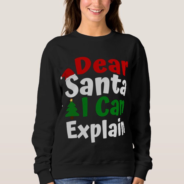 Dear Santa I Can Explain Christmas Sweatshirt (Front)