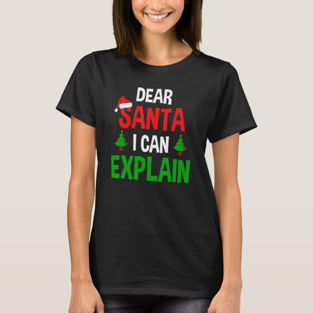 Dear Santa I Can Explain Funny Christmas T-Shirt (Front)