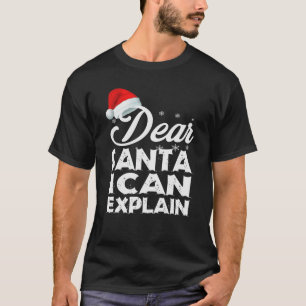 Dear Santa I Can Explain Funny T-Shirt
