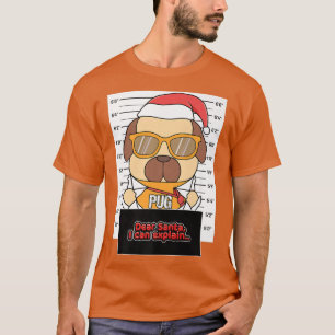 Dear Santa I Can Explain Pug Criminal Christmas Pr T-Shirt