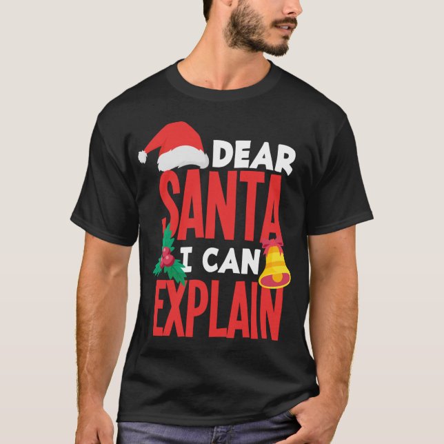 Dear Santa I Can Explain Santa Hat Bad Behaviour C T-Shirt (Front)