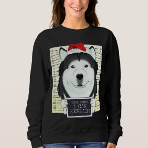 Dear Santa I Can Explain Siberian Husky Christmas Sweatshirt