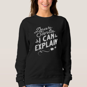 Dear Santa I Can Explain Sweatshirt