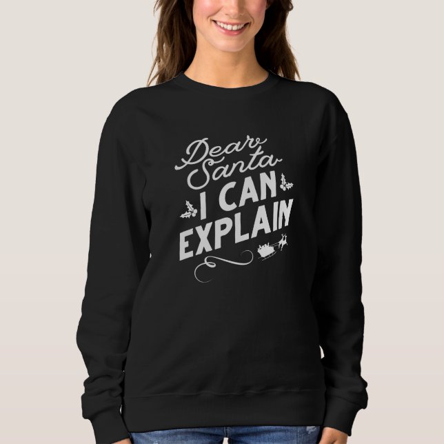 Dear Santa I Can Explain Sweatshirt (Front)