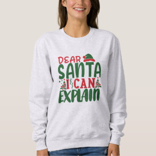 Dear Santa, I Can Explain Sweatshirt
