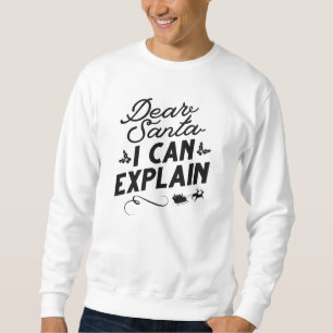 Dear Santa I Can Explain Sweatshirt