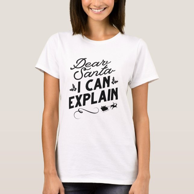 Dear Santa I Can Explain T-Shirt (Front)