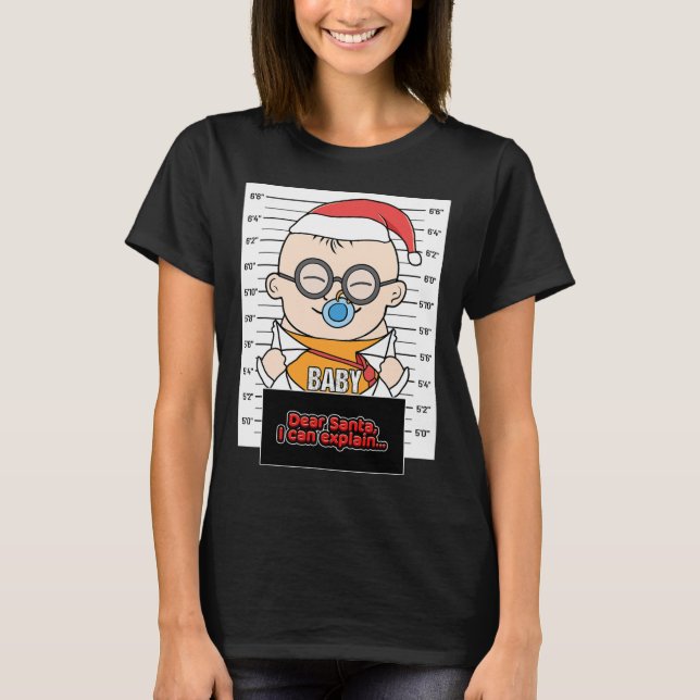 Dear Santa I Can Explain  T-Shirt (Front)