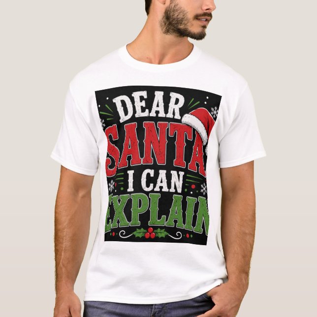Dear Santa I can Explain T-Shirt (Front)