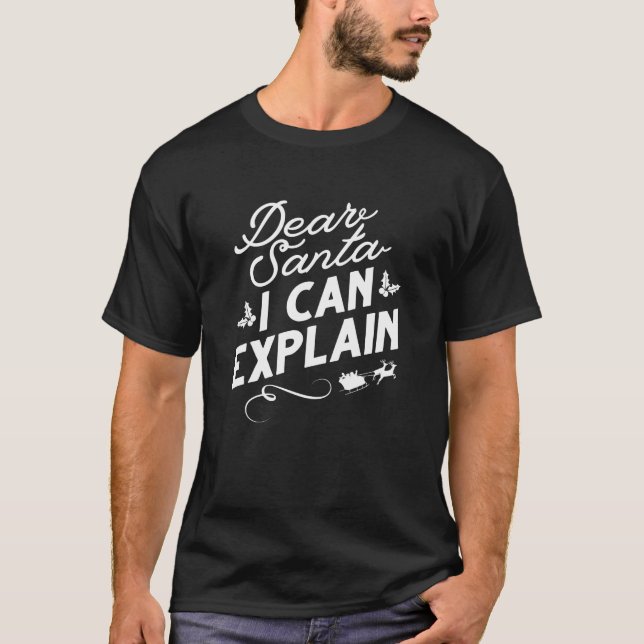 Dear Santa I Can Explain T-Shirt (Front)