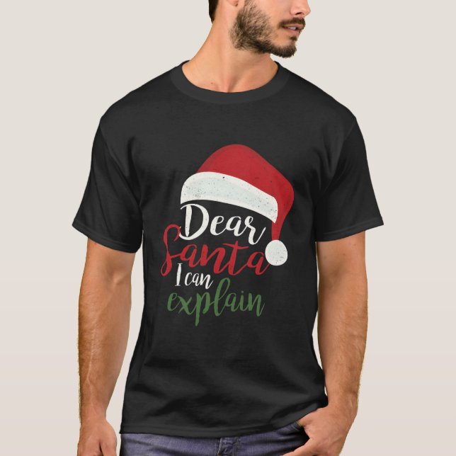 Dear Santa I Can Explain T-Shirt (Front)