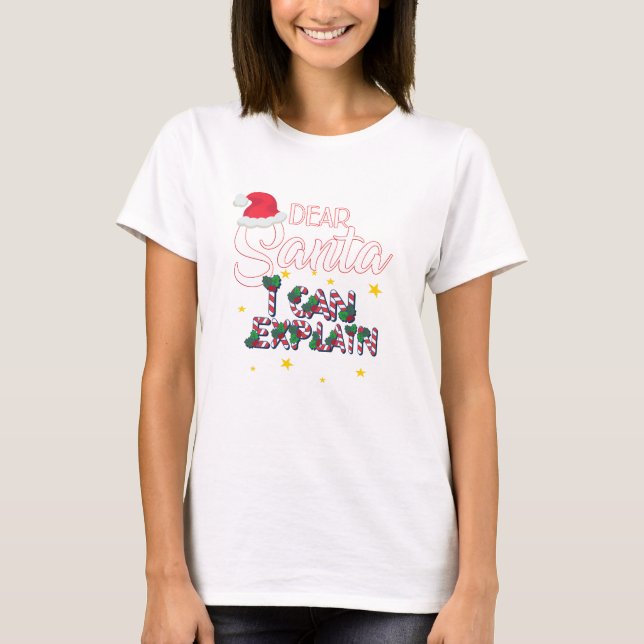 Dear Santa I Can Explain T-Shirt (Front)